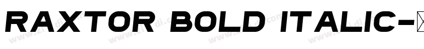 Raxtor Bold Italic字体转换